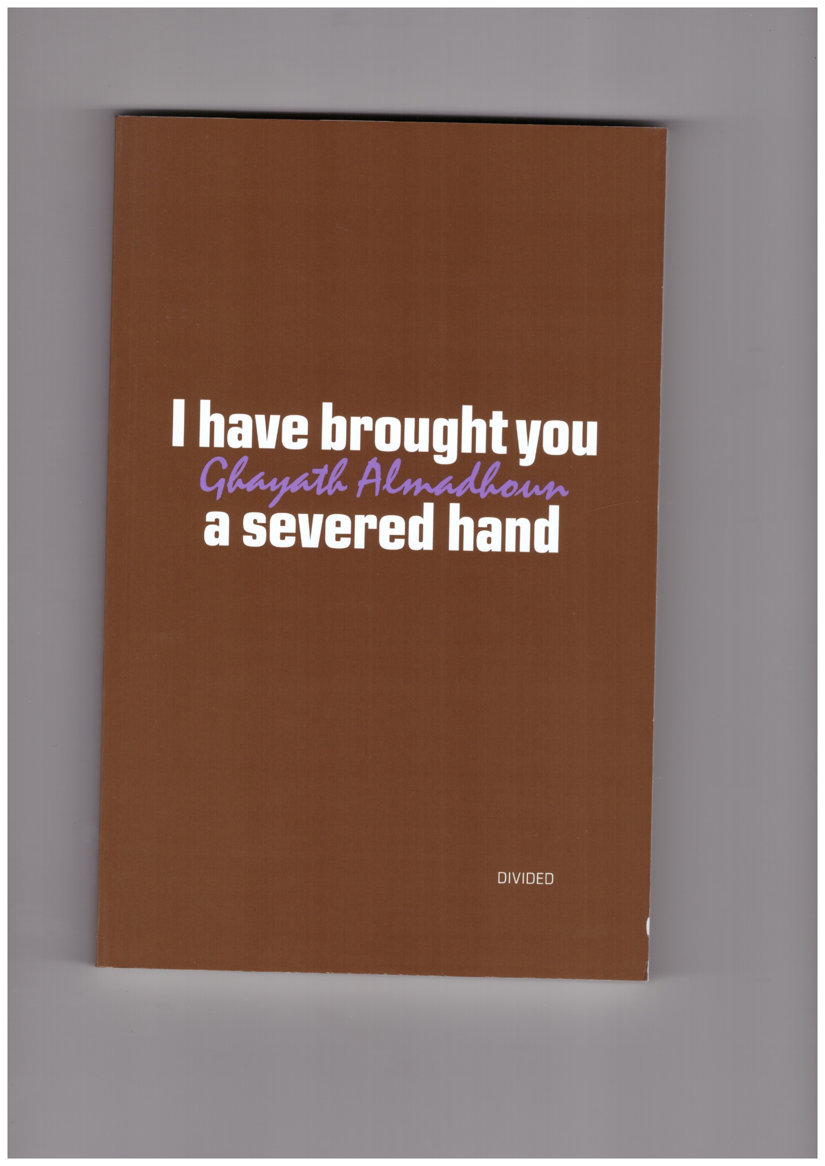 ALMADHOUN, Ghayath - I have brought you a severed hand